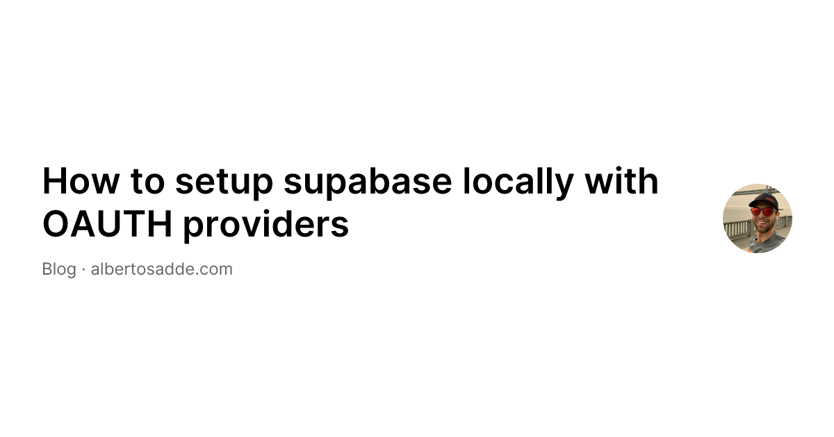 How to setup supabase locally with OAUTH providers | Alberto Sadde